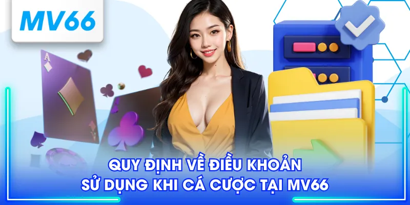Điều Khoản Sử Dụng MV66 - Cập Nhật Mới Nhất Cho Tân Binh 2 Quy định về điều khoản sử dụng khi cá cược tại MV66