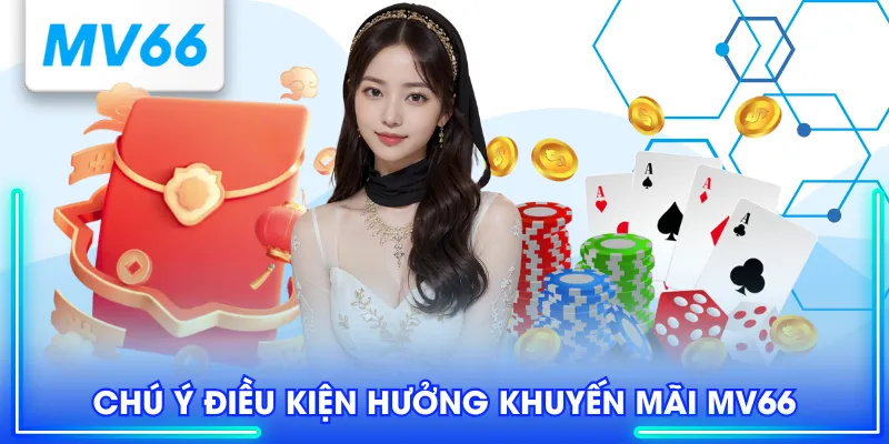 3+ Sự Kiện Khuyến Mãi MV66 Cực Sốc Người Chơi Nên Biết 3 Chú ý điều kiện hưởng khuyến mãi MV66