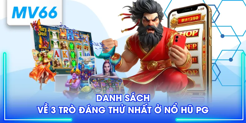 Nổ Hũ PG - Khám Phá Kho Game Đỉnh Cao Nhiều Người Săn Đón 4 Danh sách về 3 trò đáng thử nhất ở nổ hũ PG