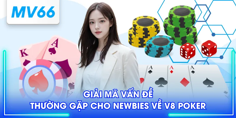 Sân Chơi V8 - Điểm Cá Cược Chất Lượng Với Đa Dạng Thể Loại 4 Giải mã vấn đề thường gặp cho newbies về V8 Poker