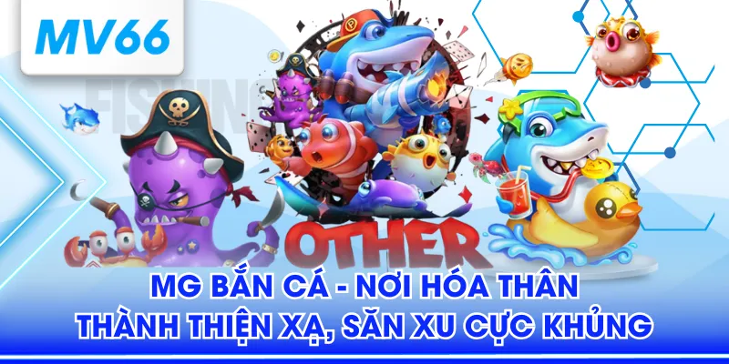 MG Bắn Cá - Nơi Hóa Thân Thành Thiện Xạ, Săn Xu Cực Khủng 2 MG bắn cá