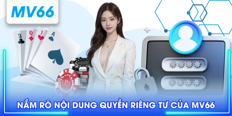 Quyền Riêng Tư MV66 - Bảo Vệ Sự An Toàn Cho Hội Viên 1 Nắm rõ nội dung quyền riêng tư của MV66