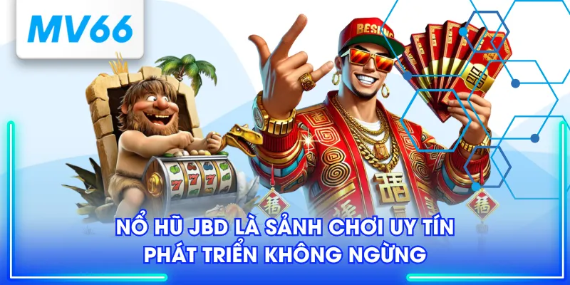 Sảnh Nổ Hũ JBD Giải Trí Cá Cược Đẳng Cấp Nhất Năm 2025 2 Nổ hũ JBD là sảnh chơi uy tín, phát triển không ngừng