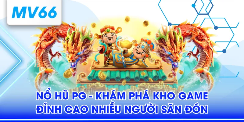 Nổ Hũ PG - Khám Phá Kho Game Đỉnh Cao Nhiều Người Săn Đón 2 Nổ hũ PG