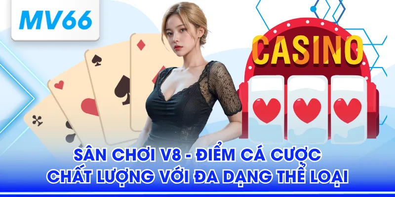 Sân Chơi V8 - Điểm Cá Cược Chất Lượng Với Đa Dạng Thể Loại 3 V8