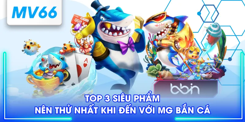 MG Bắn Cá - Nơi Hóa Thân Thành Thiện Xạ, Săn Xu Cực Khủng 3 Top 3 siêu phẩm nên thử nhất khi đến với MG bắn cá